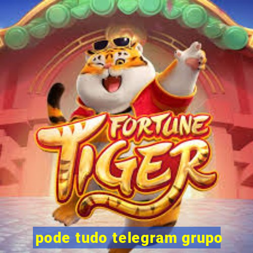 pode tudo telegram grupo